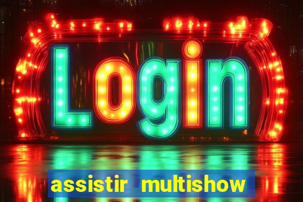 assistir multishow online gratis